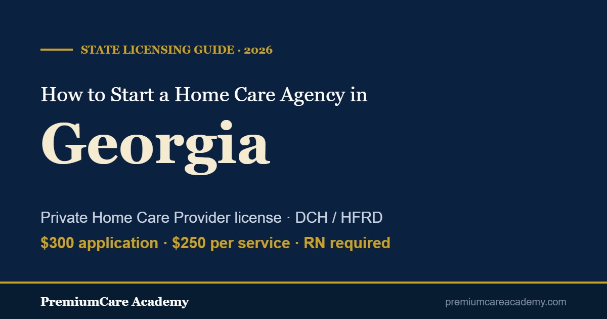 How to start a home care agency in Georgia - 2026 licensing guide